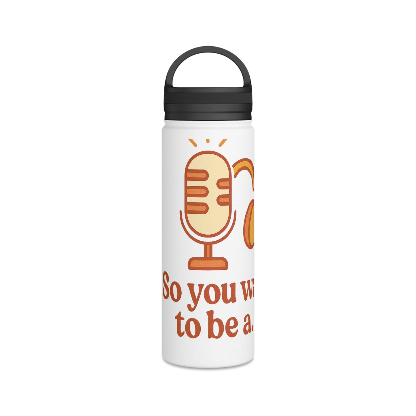 So you want to be a… Water Bottle